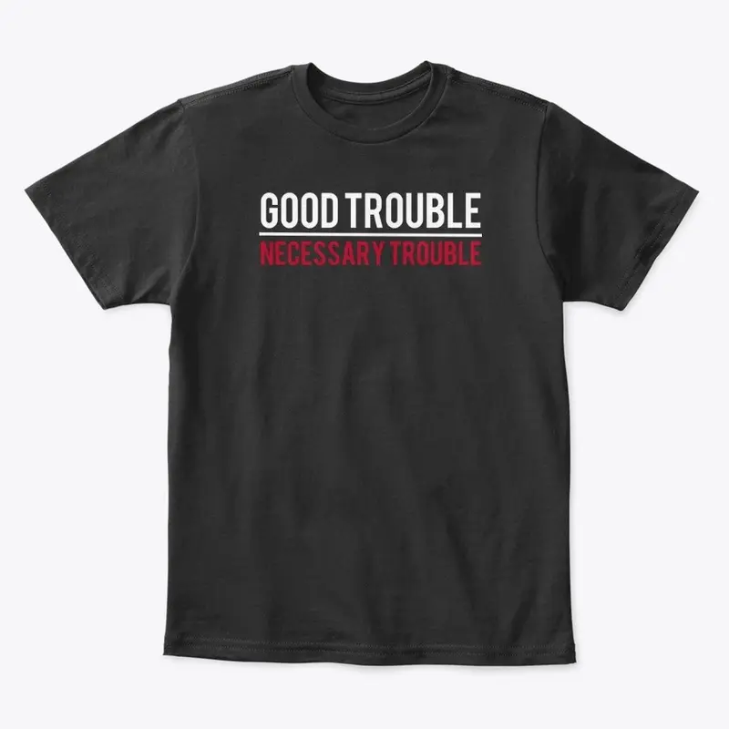 Good Trouble/Necessary Trouble