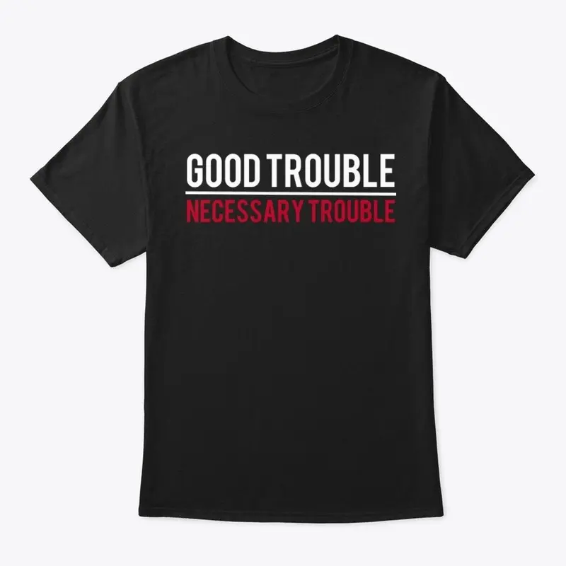 Good Trouble/Necessary Trouble