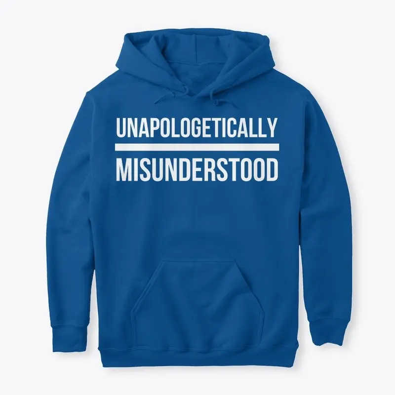 UNAPOLOGETICALLY MISUNDERSTOOD